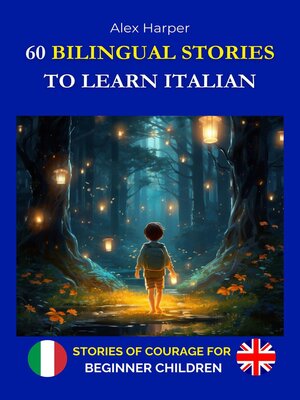 cover image of 60 Bilingual Stories to Learn Italian--Stories of Courage for Beginning Children